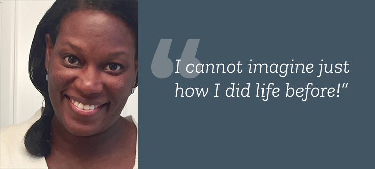 I cannot imagine just how I did life before!